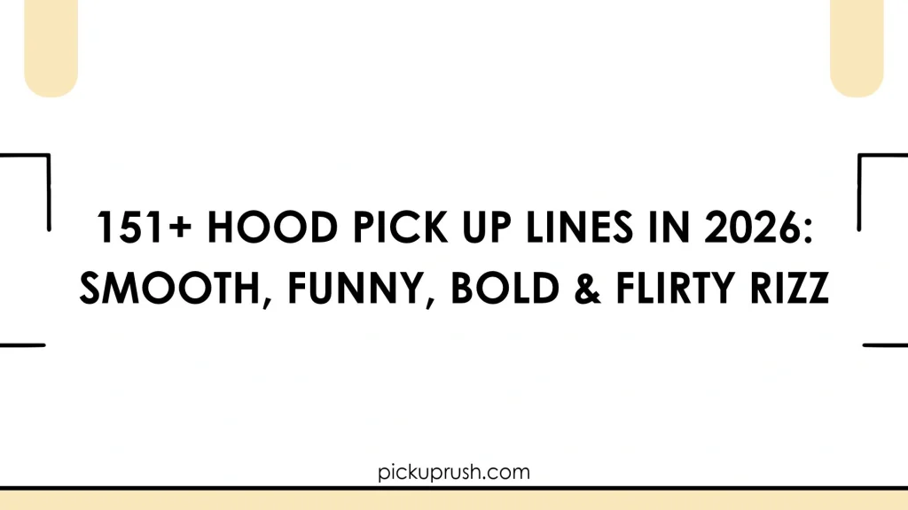 Hood Pick Up Lines