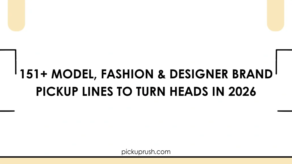 Model, Fashion & Designer Brand Pickup Lines